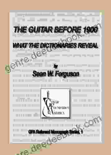 The Guitar Before 1900: What The Dictionaries Reveal (GFA Refereed Monographs 1)